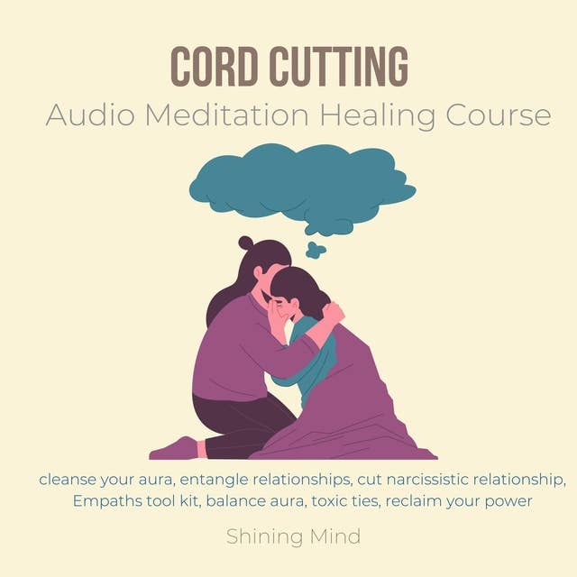Cord Cutting Audio Meditation Healing Course: cleanse your aura, entangle relationships, cut narcissistic relationship, Empaths tool kit, balance aura, toxic ties, reclaim your power