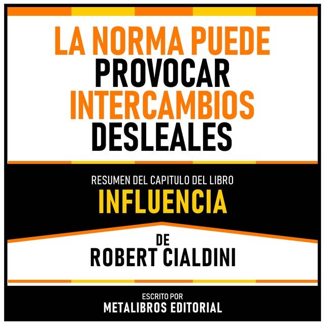 La Norma Puede Provocar Intercambios Desleales - Resumen Del Capitulo Del Libro Influencia De Robert Cialdini