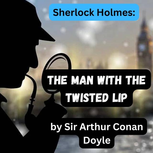 Sherlock Holmes: The Man With the Twisted Lip
