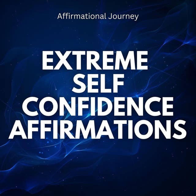 Extreme Self Confidence Affirmations 
