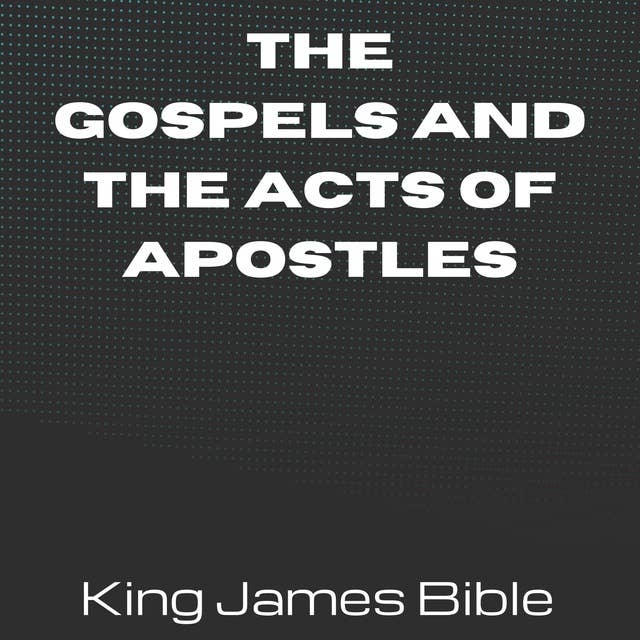 The Gospels and the Acts of Apostles - King James Bible 