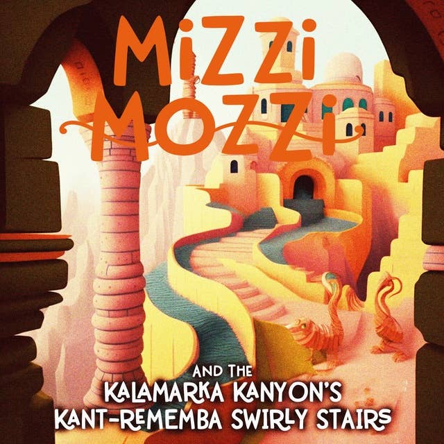 Mizzi Mozzi And The Kalamarka Kanyon’s Kant-Rememba Swirly Stairs