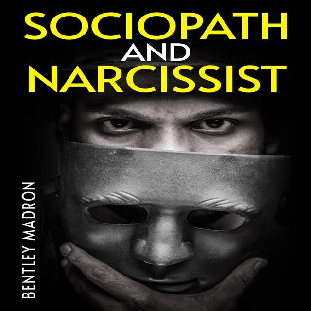 SOCIOPATH AND NARCISSIST: The Dangerous Mindset of Those Who Lack Empathy and Self-Absorption (2023 Guide for Beginners)