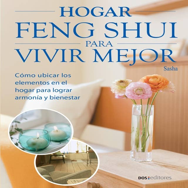 Hogar Feng Shui para vivir mejor: Cómo ubicar los elementos en el hogar para lograr armonía y bienestar