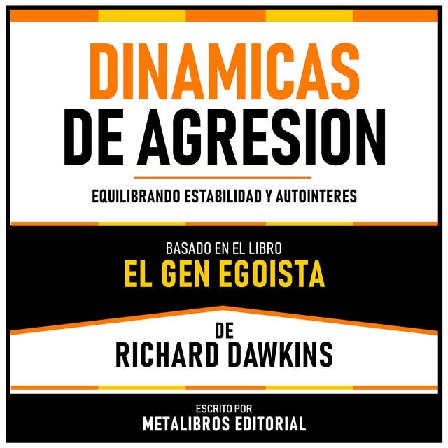 Dinamicas De Agresion - Basado En El Libro El Gen Egoista De Richard Dawkins: Equilibrando Estabilidad Y Autointeres