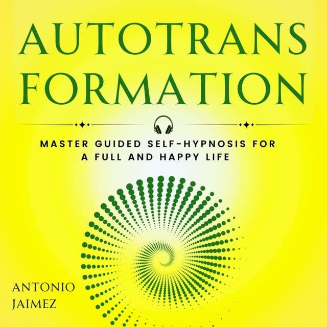 Autotransformation: Master Guided Self-Hypnosis for a Full and Happy Life