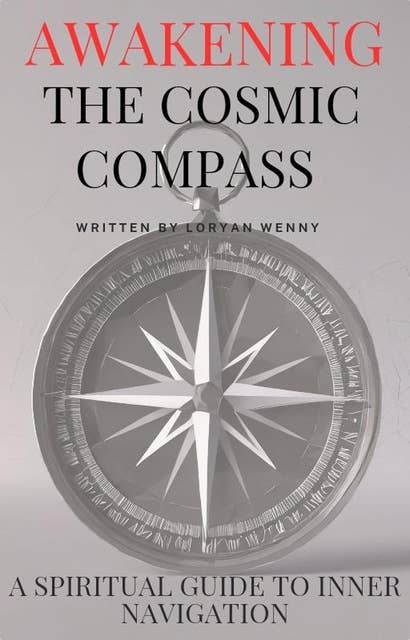 Awakening the Cosmic Compass: A Spiritual Guide to Inner Navigation