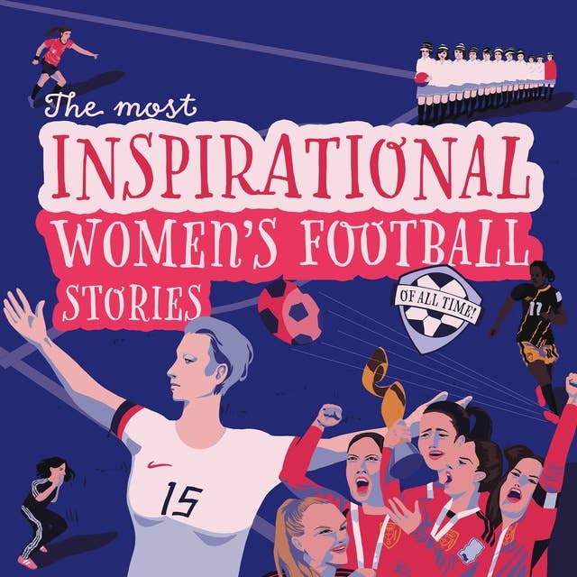 The Most Inspirational Women's Football Stories Of All Time