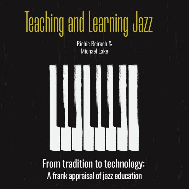 Teaching and Learning Jazz: From tradition to technology: A frank appraisal of jazz education
