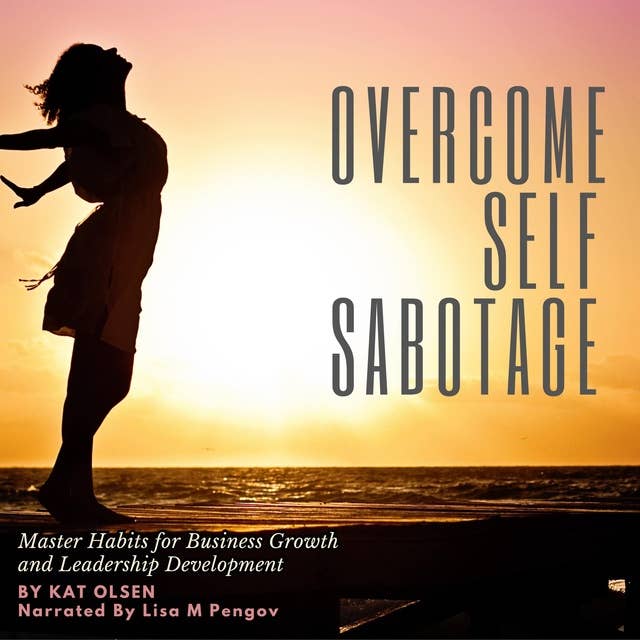 Overcome Self Sabotage: Master Habits for Business Growth and Leadership Development