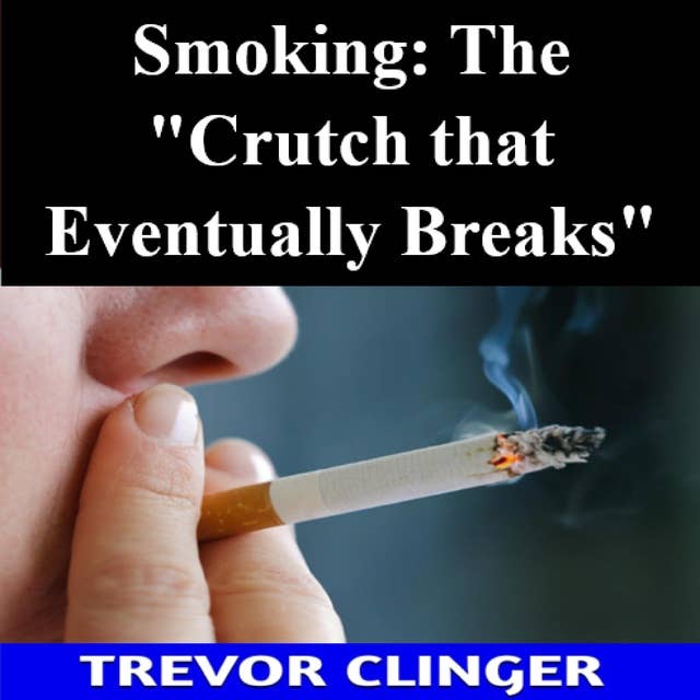 Smoking: The "Crutch that Eventually Breaks"