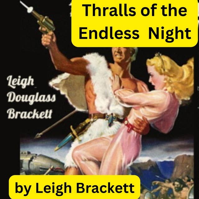Leigh Brackett: THRALLS OF THE ENDLESS NIGHT: The Ship held an ancient secret that meant life to the dying cast-aways of the void. Then Wes Kirk revealed the secret to his people's enemies—and found that his betrayal meant the death of the girl he loved.