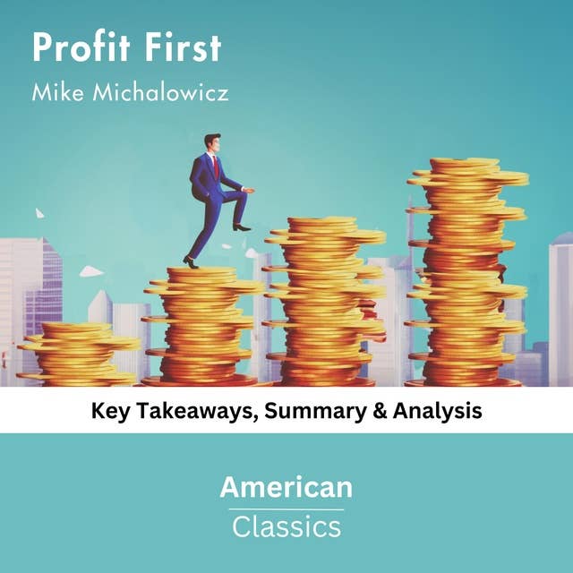 Profit First by Mike Michalowicz: key Takeaways, Summary & Analysis 