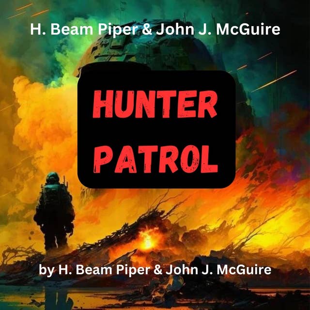 H. Beam Piper & John McGuire: Hunter Patrol: Many men have dreamed of world peace, but none have been able to achieve it. If one man did have that power, could mankind afford to pay the price?