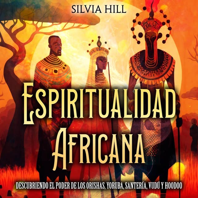 Espiritualidad africana: Descubriendo el poder de los orishas, yoruba, santería, vudú y hoodoo