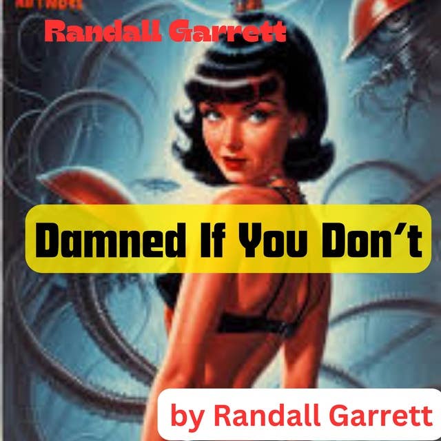 Randall Garrett: Damned If You Don't: You can and you can't; You will and you won't. You'll be damn'd if you do; You'll be damn'd if you don't. —LORENZO DOW; "Definition of Calvinism"