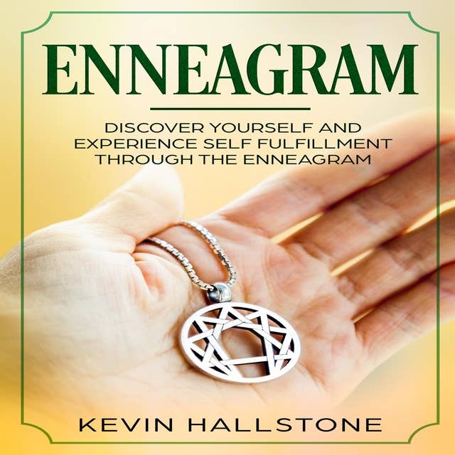 Enneagram: Discover Yourself and Experience Self-Fulfillment Through the Enneagram