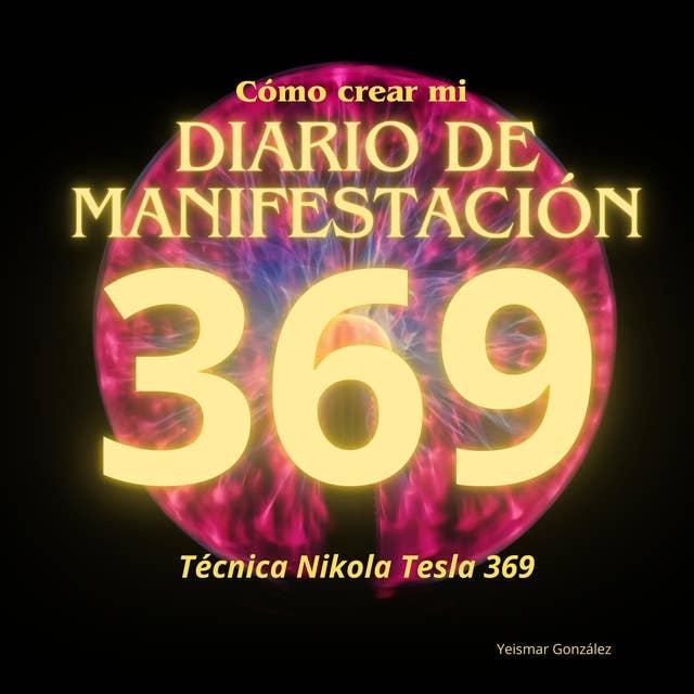Cómo crear mi DIARIO DE MANIFESTACIÓN: Técnica Nikola Tesla 369