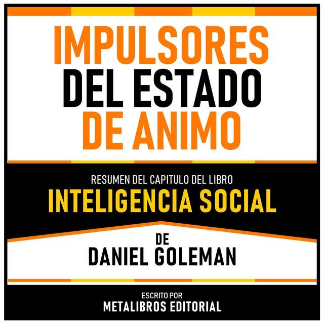 Impulsores Del Estado De Animo - Resumen Del Capitulo Del Libro Inteligencia Social De Daniel Goleman