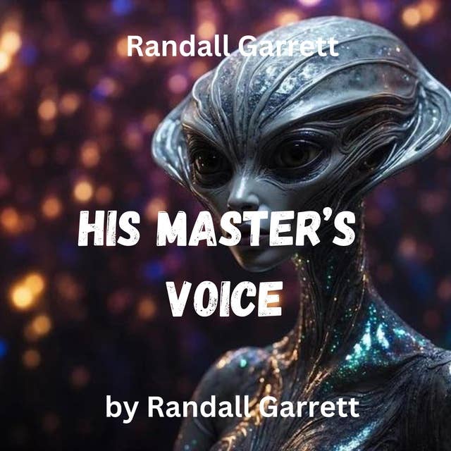 Randall Garrett: HIS MASTER'S VOICE: Spaceship McGuire had lots of knowledge—but no wisdom. He was smart—but incredibly foolish. And, as a natural consequence, tended to ask questions too profound for any philosopher—questions like "Who are you?" 
