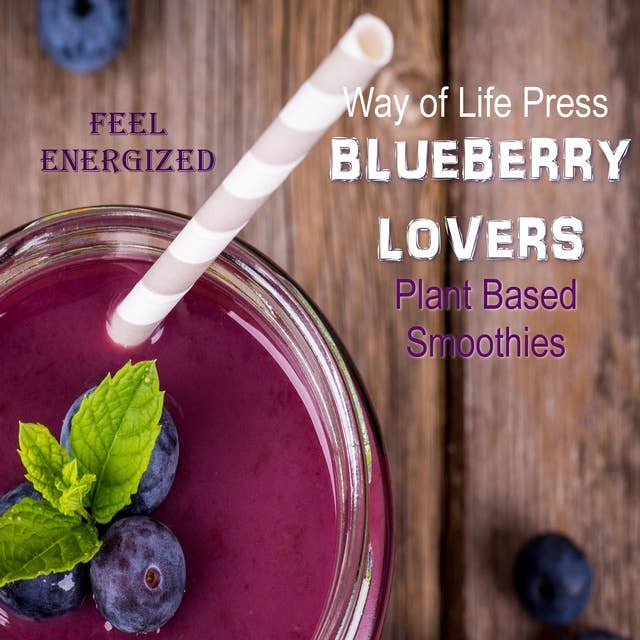 Plant Based Smoothies - Feel Energized - Blueberry Lovers