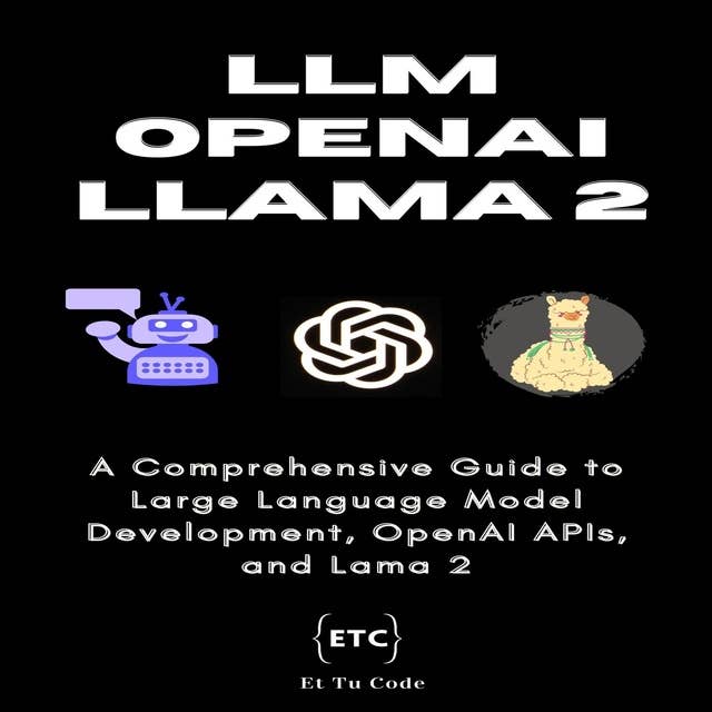 LLM Universe: Building LLMs, OpenAI & Llama 2: Building LLMs, OpenAI & Llama 2: A Comprehensive Guide to Large Language Model Development, OpenAI and Meta Llama 2