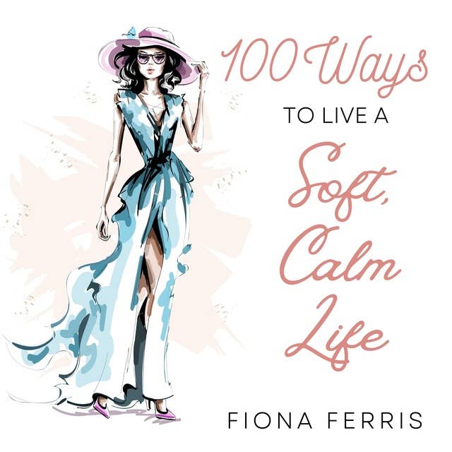 100 Ways to Live a Soft, Calm Life 