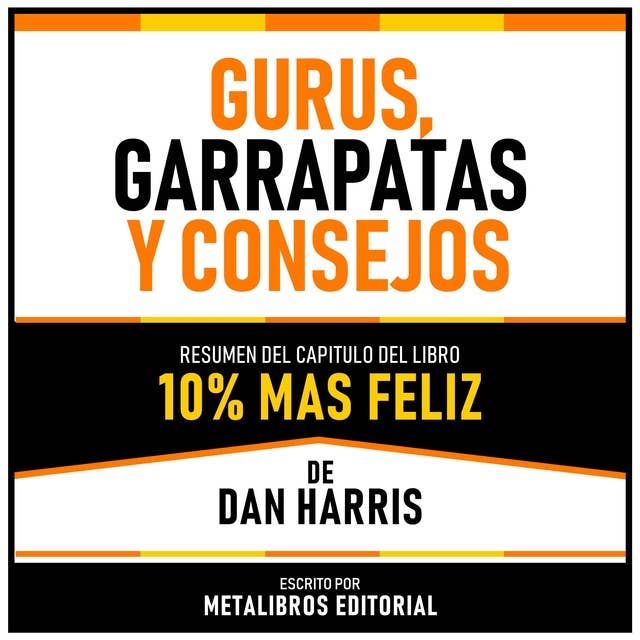Gurus, Garrapatas Y Consejos - Resumen Del Capitulo Del Libro 10% Mas Feliz De Dan Harris