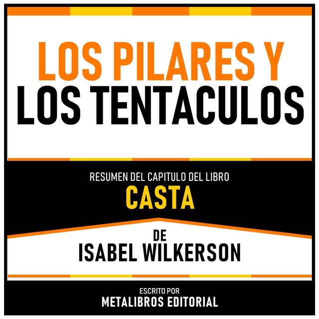 Los Pilares Y Los Tentaculos - Resumen Del Capitulo Del Libro Casta De Isabel Wilkerson