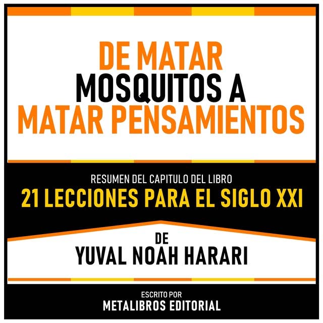 De Matar Mosquitos A Matar Pensamientos - Resumen Del Capitulo Del Libro 21 Lecciones Para El Siglo XXI De Yuval Noah Harari 