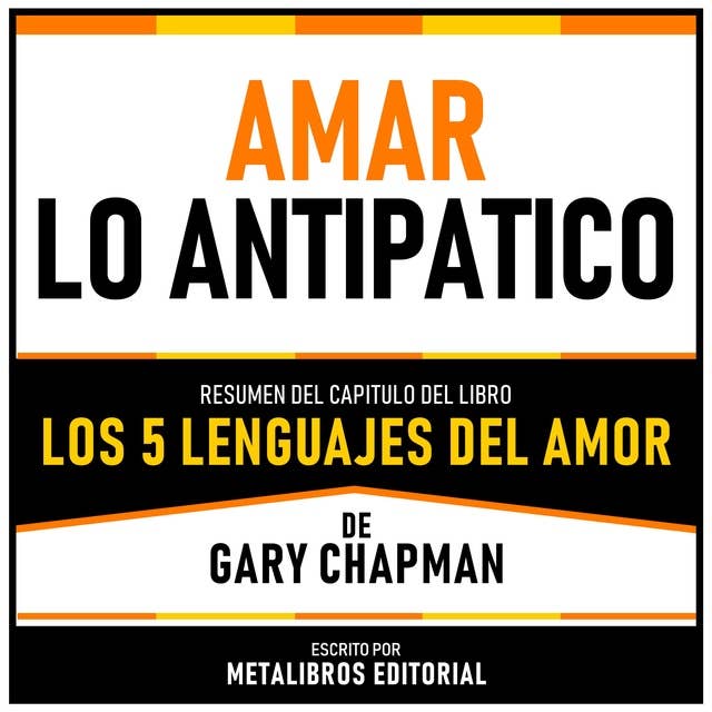 Amar Lo Antipatico - Resumen Del Capitulo Del Libro Los 5 Lenguajes Del Amor De Gary Chapman