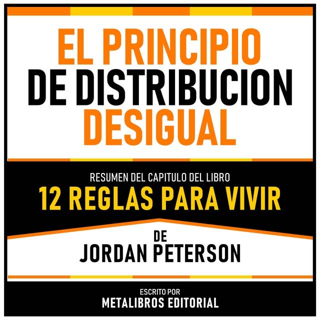 El Principio De Distribucion Desigual - Resumen Del Capitulo Del Libro 12 Reglas Para Vivir De Jordan Peterson
