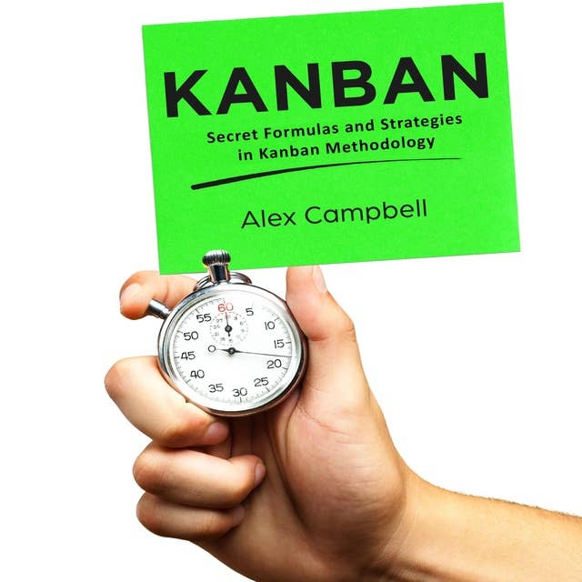 Kanban: Secret Formulas and Strategies in Kanban Methodology