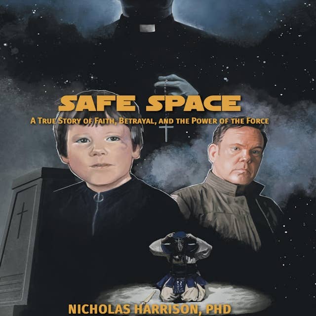 Safe Space: A True Story of Faith, Betrayal and the Power of the Force