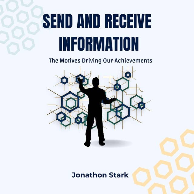 Send and Receive Information: The Motives Driving Our Achievements