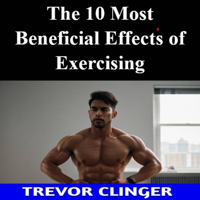 The 10 Most Beneficial Effects of Exercising