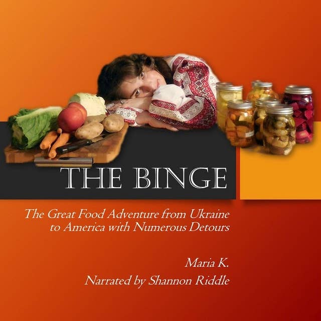 The Binge: The Great Food Adventure from Ukraine to America with Numerous Detours