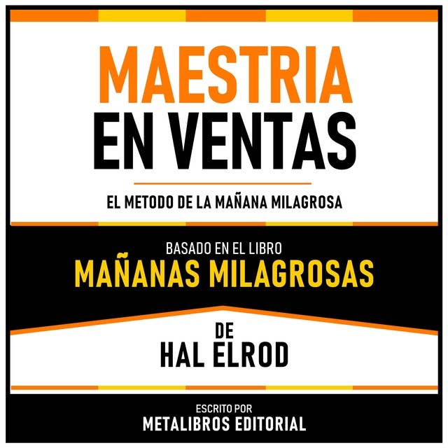 Maestria En Ventas - Basado En El Libro Mañanas Milagrosas De Hal Elrod: El Metodo De La Mañana Milagrosa