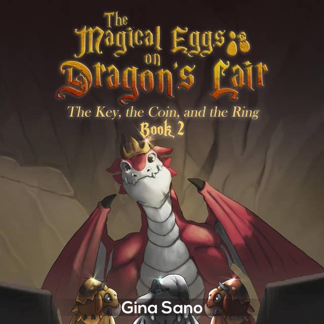 The Magical Eggs on Dragon’s Lair: The Key, the Coin, and the Ring (Book 2)