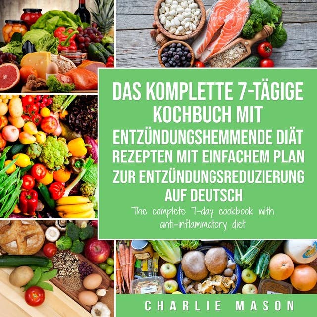 Das komplette 7-tägige Kochbuch mit entzündungshemmende Diät Rezepten Mit einfachem Plan zur Entzündungsreduzierung Auf Deutsch