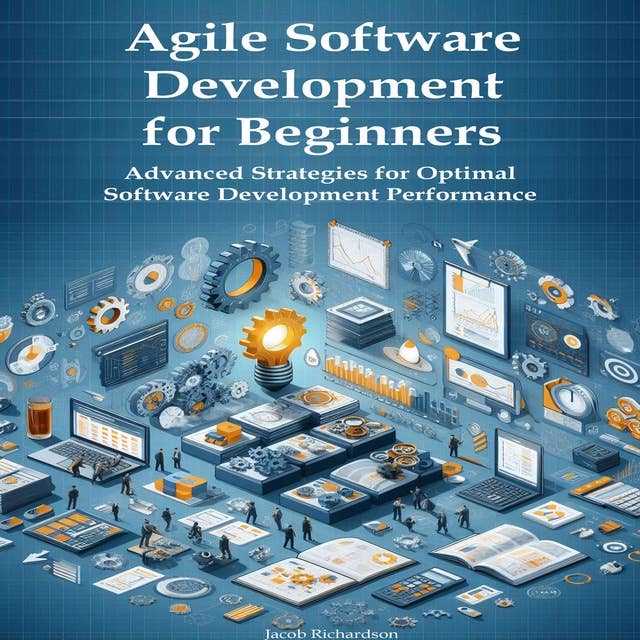 Agile Software Development for Beginners: Advanced Strategies for Optimal  Software Development Performance