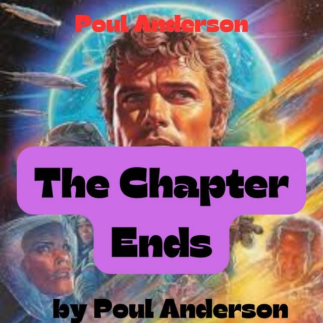 Poul Anderson: The Chapter Ends: "Look around you, Jorun of Fulkhis. This is Earth. This is the old home of all mankind. You cannot go off and forget it.