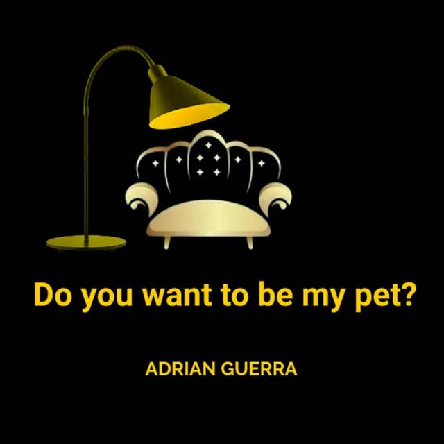 Do you want to be my pet