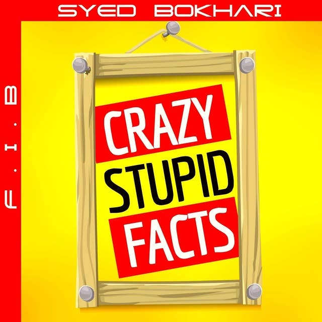 Crazy Stupid Facts: Trivia Book, Bathroom Reader, Interesting Facts, Amazing Fact Book