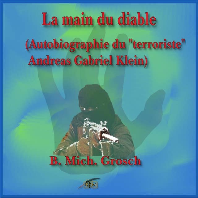 La main du diable: (Autobiographie du "terroriste" Andreas Gabriel Klein)