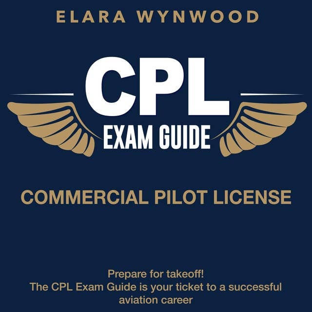 CPL Exam Guide: Commercial Pilot License Exam Prep 2024-2025: Ace Your Aviation Test on the First Attempt | 200+ Expert Q&A | Realistic Practice Questions and Detailed Explanations