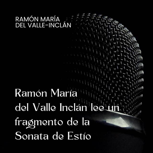 Ramón María del Valle Inclán lee un fragmento de la Sonata de Estío