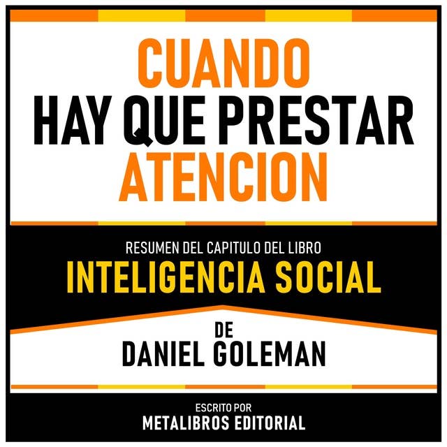 Cuando Hay Que Prestar Atencion - Resumen Del Capitulo Del Libro Inteligencia Social De Daniel Goleman