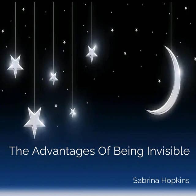 The Advantages of Being Invisible