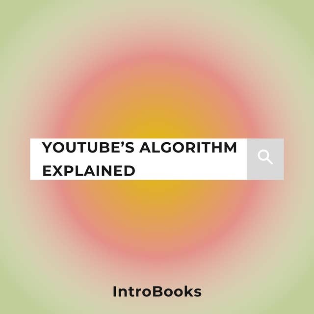 YouTube’s Algorithm Explained